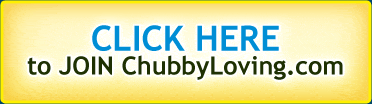 Click Here to JOIN ChubbyLoving.com